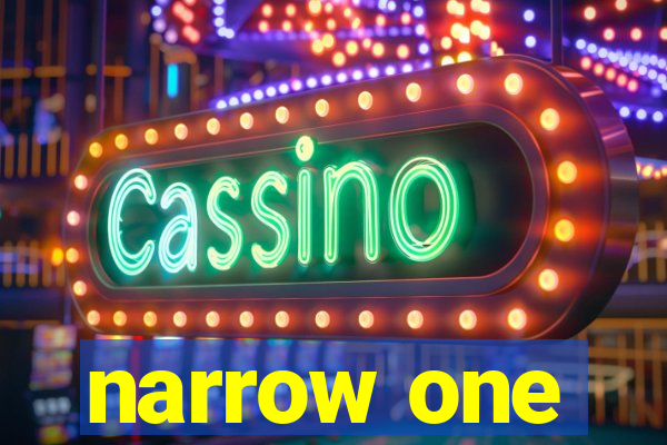 narrow one